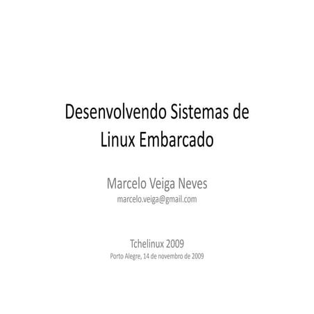 Desenvolvendo Sistemas de Linux Embarcado - Tchelinux 2009