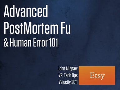 Advanced PostMortem Fu and Human Error 101 (Velocity 2011)