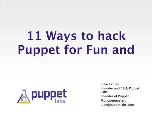 11 Ways to Hack Puppet for Fun and Productivity - Luke Kanies - Velocity 2012