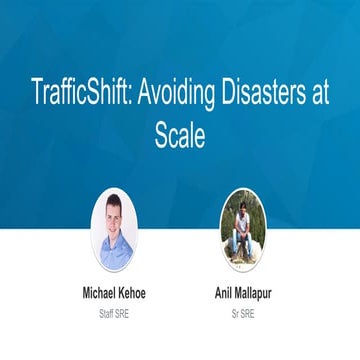 Velocity San Jose 2017: Traffic shifts: Avoiding disasters at scale