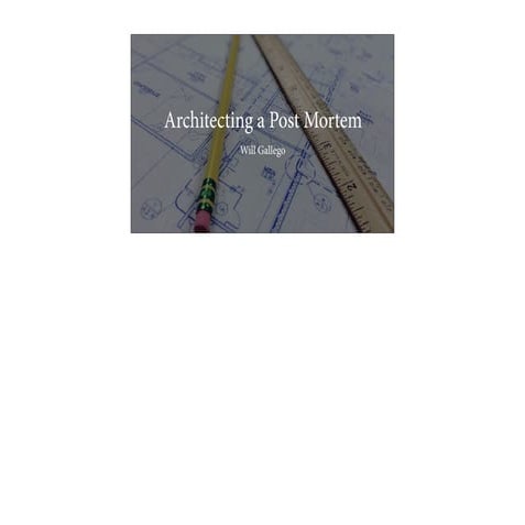 Architecting a Post Mortem - Velocity 2018 San Jose Tutorial