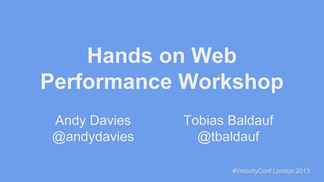 Web Performance Workshop - Velocity London 2013