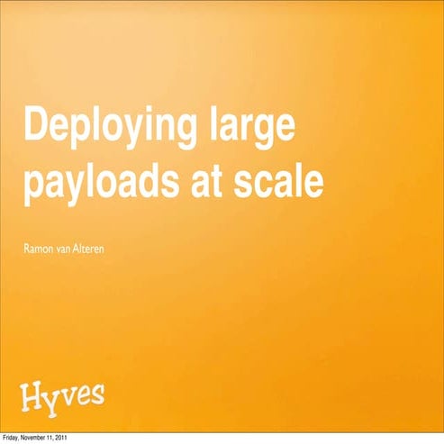 Deploying large payloads at scale