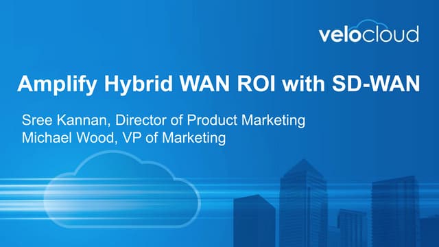 Amplify Hybrid WAN ROI with SD-WAN - VeloCloud