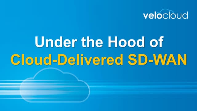 Under the Hood of Cloud-Delivered SD-WAN - VeloCloud