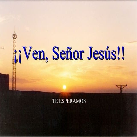 ven señor Jesús.