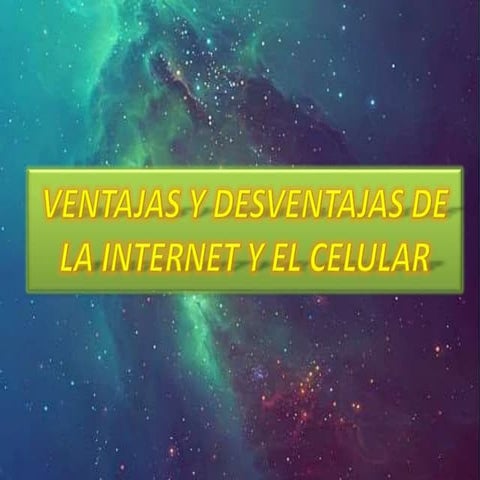 Ventajas y desventajas del uso de la internet y el celular.