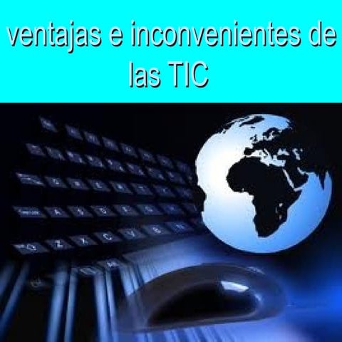 Ventajas e inconvenientes de las tic