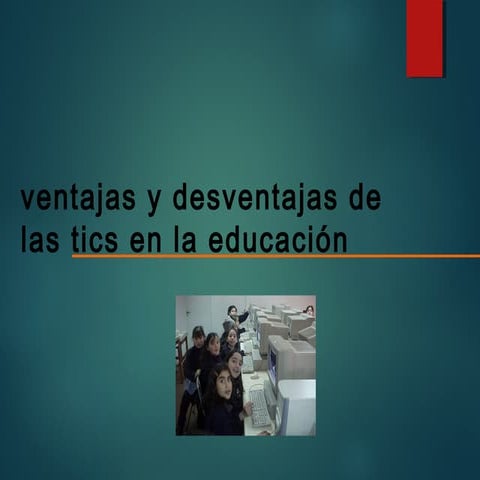 Ventajas y desventajas del uso de la tics