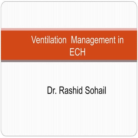 Ventilation management in ECH by Dr. Rashid Sohail 