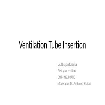 Ventilation Tube Insertion ENT and head neck surgery .pptx