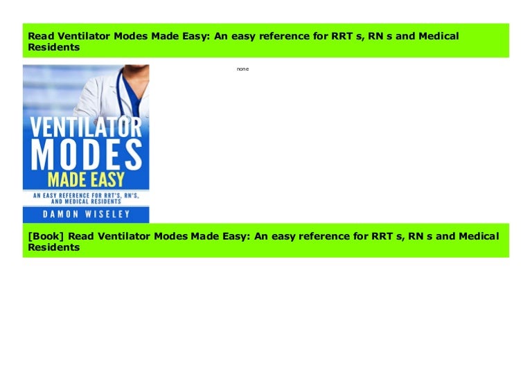 Read Ventilator Modes Made Easy An Easy Reference For Rrt S Rn S An