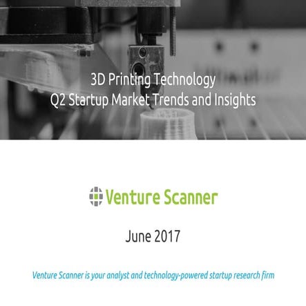 Venture Scanner 3D Printing Q2 2017