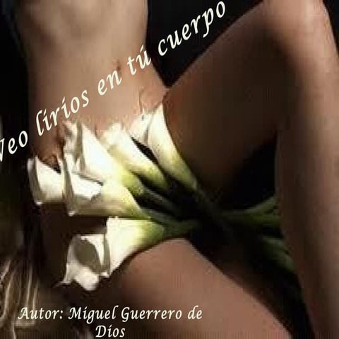 Veo lirios en tú cuerpo,celina