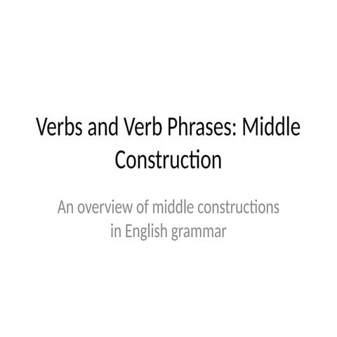 Verbs_and_Verb_Phrases_Middle_Construction.pptx