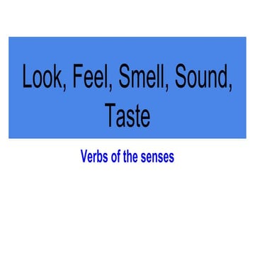 verbs of the senses fell, look, smell, sound, taste.pptx