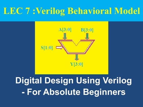 Lect 7: Verilog Behavioral model for Absolute Beginners