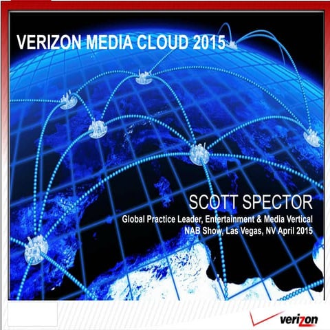 Verizon NAB Show Media Cloud Ecosystem April 6, 2015 Final Scott Spector