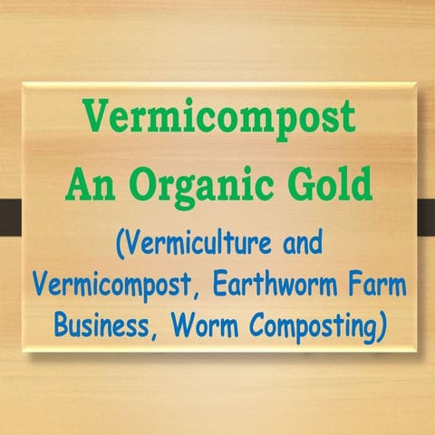 Vermicompost - An Organic Gold (Vermiculture and Vermicompost, Earthworm Farm...