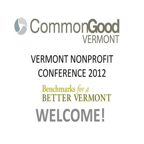 Vermont Nonprofit Conference 2012: Benchmarks for a Better VT Slides