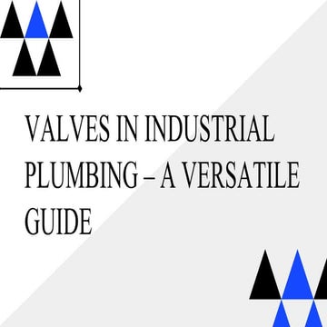 Valves in Industrial Plumbing – A Versatile Guide