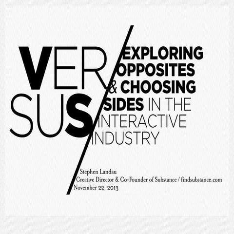 VERSUS: Exploring Opposites & Choosing Sides in the Interactive Industry