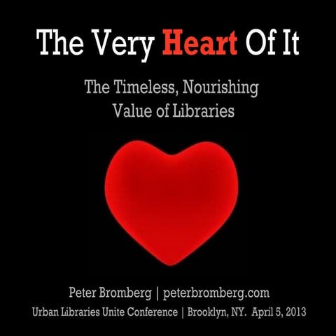 The Very Heart of It.  Keynote at Urban Libraries Unite (ULU) Conference