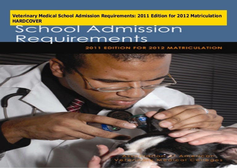 Veterinary Medical School Admission Requirements 2011 Edition for 20…