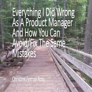 113 Everything I Did Wrong As A Product Manager And How You Can Avoid Them