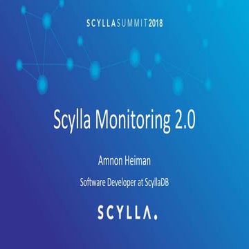 Scylla Summit 2018: Scylla Feature Talks - Scylla Monitoring 2.0