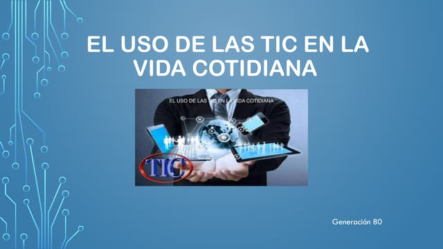 El uso de las tic en la vida cotidiana..