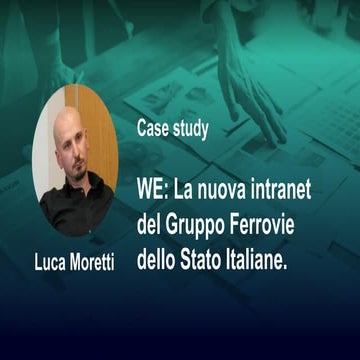 IID 2018 | Luca Moretti | WE: la nuova intranet del Gruppo Ferrovie dello Sta...