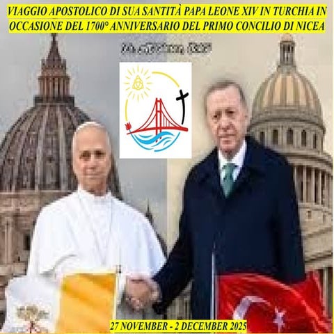 VIAGGIO APOSTOLICO DI  PAPA LEONE XIV IN TURCHIA IN OCCASIONE DEL 1700° ANNIV...