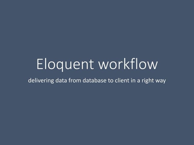 Eloquent workflow: delivering data from database to client in a right way