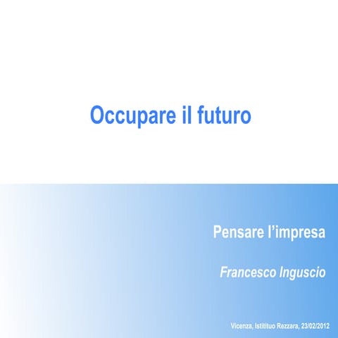 Occupare il futuro - Pensare l'impresa (Vicenza, Centro Rezzara, 23 02 2012)