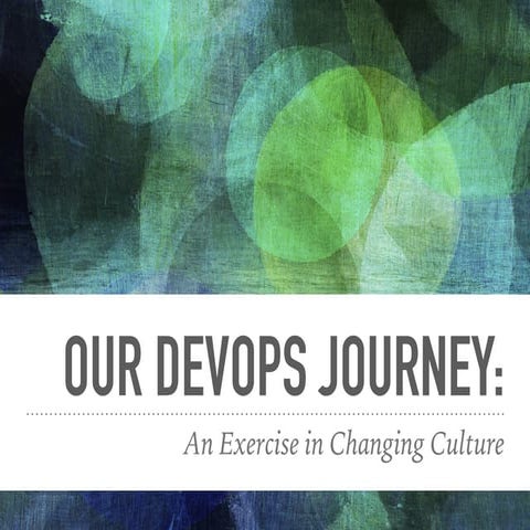 Our DevOps Journey - An Exercise in Cultural Change