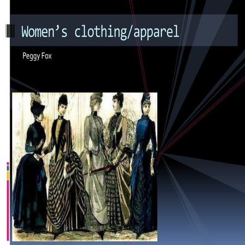 Victorian era woman’s clothing and apparel! | PPTX