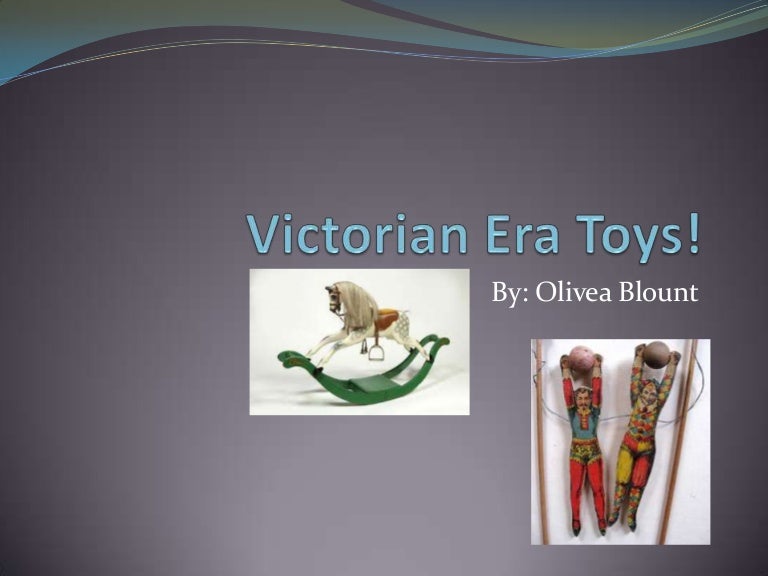 Victorian era toys!