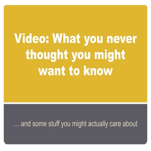 Video: What you never thought you might want to know