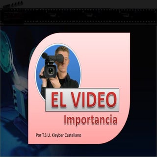 El Video. Importancia del video