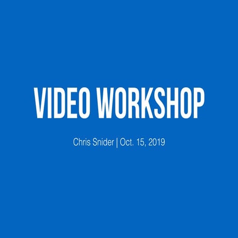 Video Workshop - Oct. 2019
