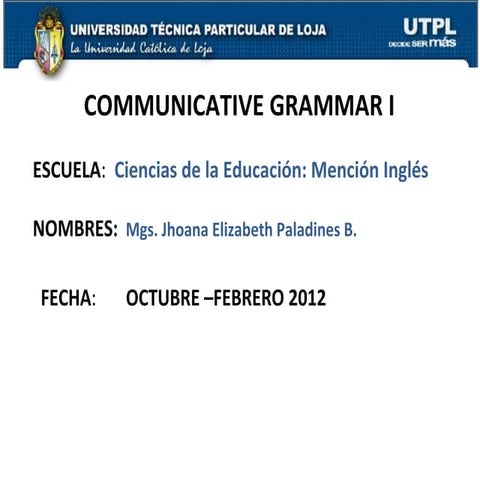 UTPL-COMMUNICATIVE GRAMMAR I-II BIMESTRE-(abril agosto 2012)
