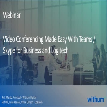 Webinar: Video Conferencing Made Easy With Microsoft Teams, Skype for Busines...