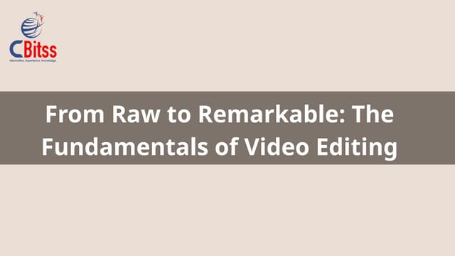 From Raw to Remarkable: A Complete Video Editing Course for Beginners