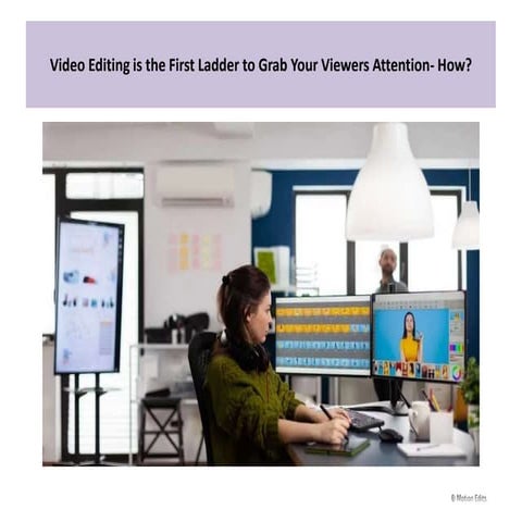 Video Editing is the First Ladder to Grab Your Viewers Attention- How?