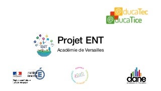 Projet ENT - académie de Versailles - Educatec -Educatice 2018