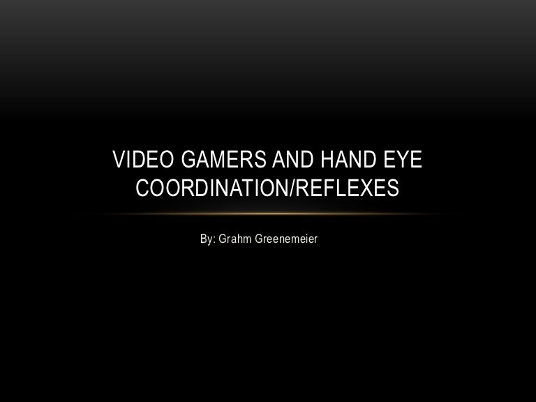 Video gamers and hand eye coordination