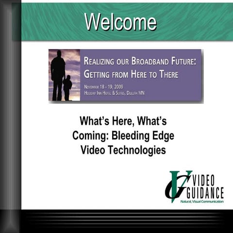 What’s Here, What’s Coming? Bleeding Edge Video Technologies