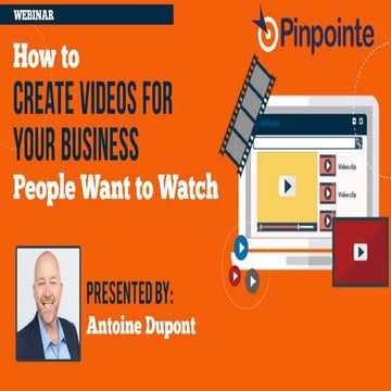 Webinar Slides | How to Create Videos for Your Business People Want to Watch