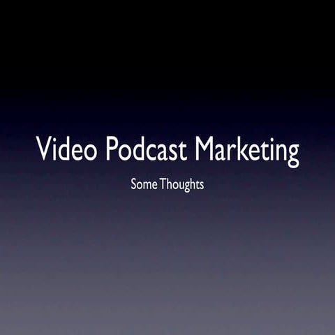 Video podcast marketing, some thoughts